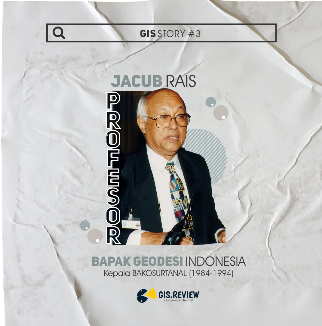 GIS Story #3: Jacub Rais, Bapak Geodesi Indonesia